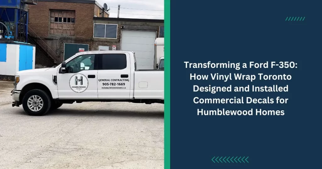 Transforming a Ford F-350 How Vinyl Wrap Toronto Designed and Installed Commercial Decals for Humblewood Homes - Cover Photo