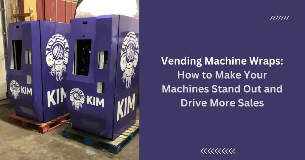 Vending Machine Wraps How to Make Your Machines Stand Out and Drive More Sales